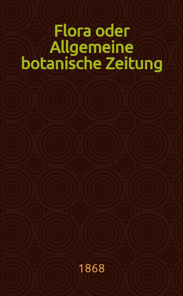 Flora oder Allgemeine botanische Zeitung : Hrsg. von der k. Bayer. botanischen Gesellschaft zu Regensburg. Jg.26(51) 1868, №34