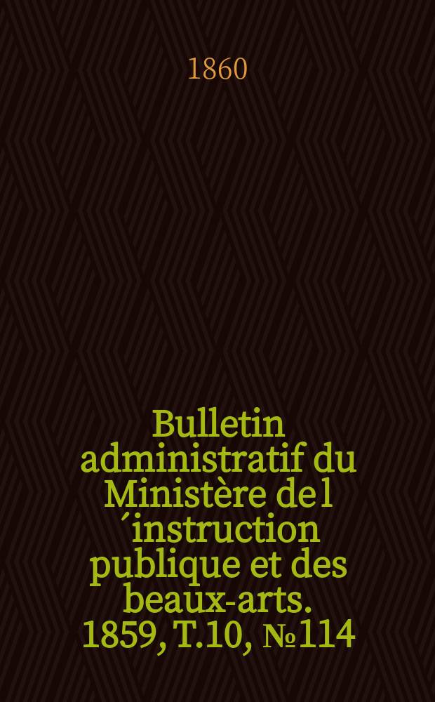 Bulletin administratif du Ministère de l´instruction publique et des beaux-arts. 1859, T.10, №114