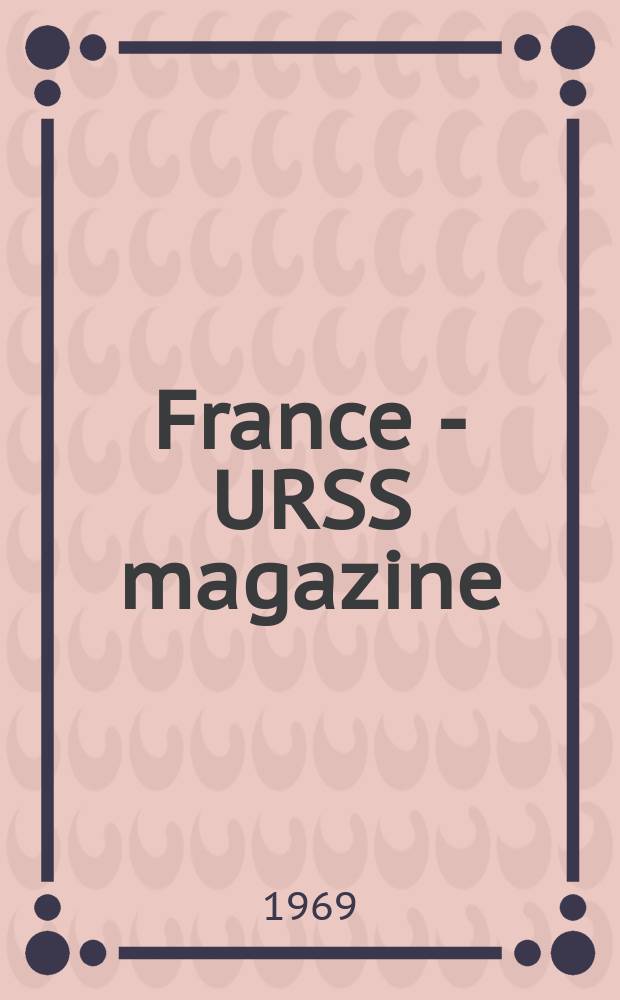 France - URSS magazine : Mensuel illusttré. 1969, №16(273)