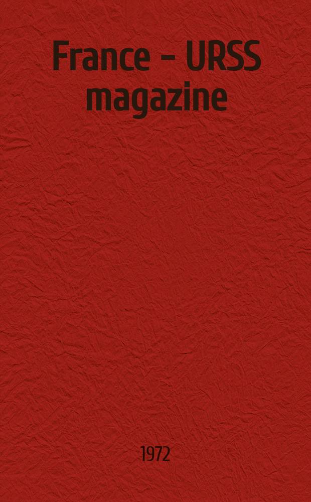 France - URSS magazine : Mensuel illusttré. 1972, №47