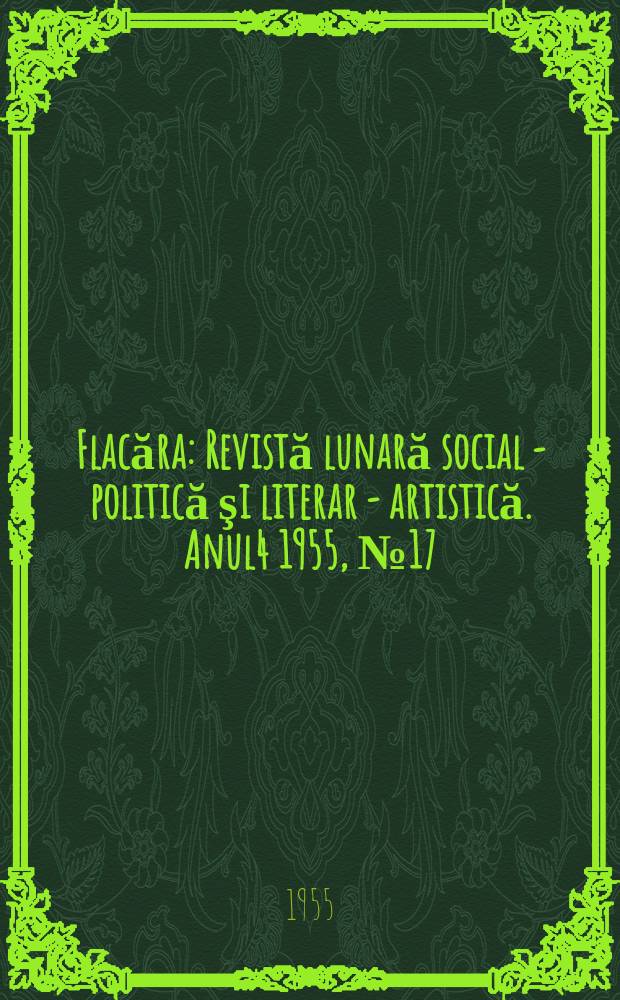Flacăra : Revistă lunară social - politică şi literar - artistică. Anul4 1955, №17(66)