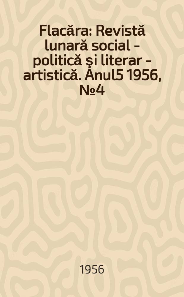 Flacăra : Revistă lunară social - politică şi literar - artistică. Anul5 1956, №4(77)