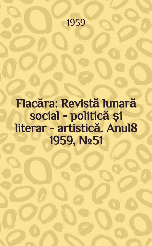 Flacăra : Revistă lunară social - politică şi literar - artistică. Anul8 1959, №51(239)