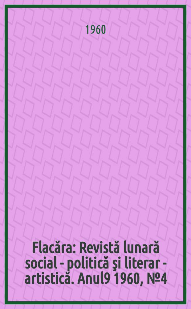 Flacăra : Revistă lunară social - politică şi literar - artistică. Anul9 1960, №4(244)