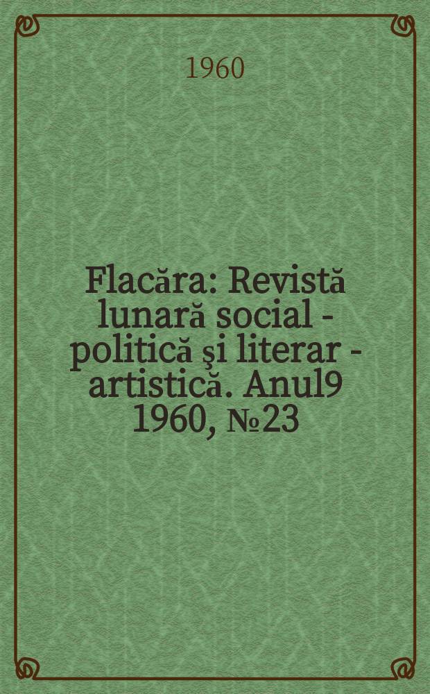 Flacăra : Revistă lunară social - politică şi literar - artistică. Anul9 1960, №23(263)
