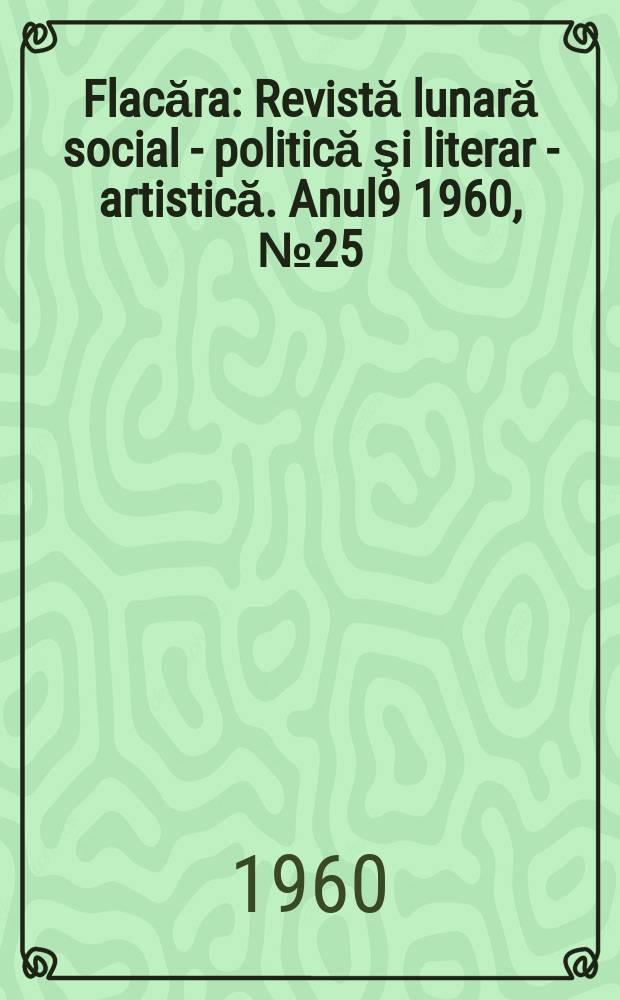 Flacăra : Revistă lunară social - politică şi literar - artistică. Anul9 1960, №25(265)
