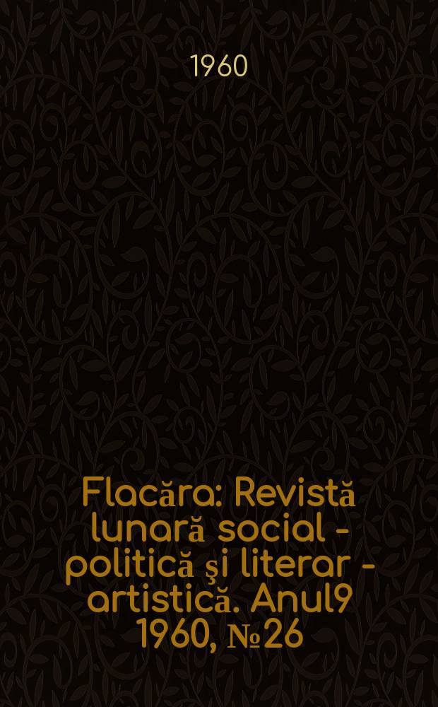 Flacăra : Revistă lunară social - politică şi literar - artistică. Anul9 1960, №26(266)