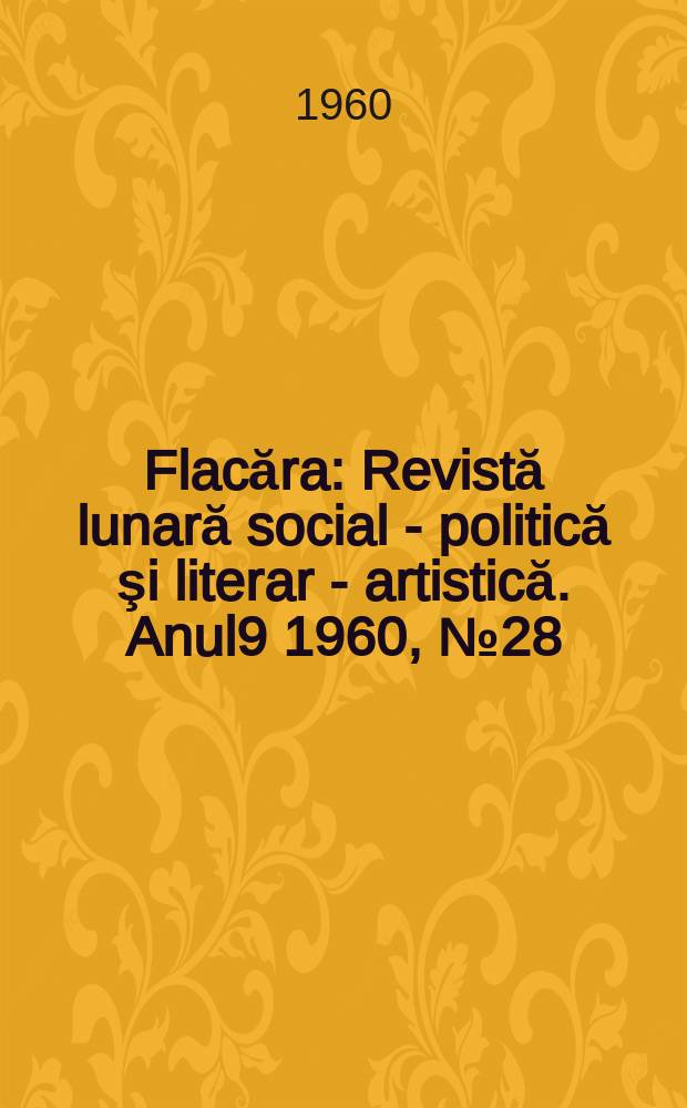 Flacăra : Revistă lunară social - politică şi literar - artistică. Anul9 1960, №28(268)