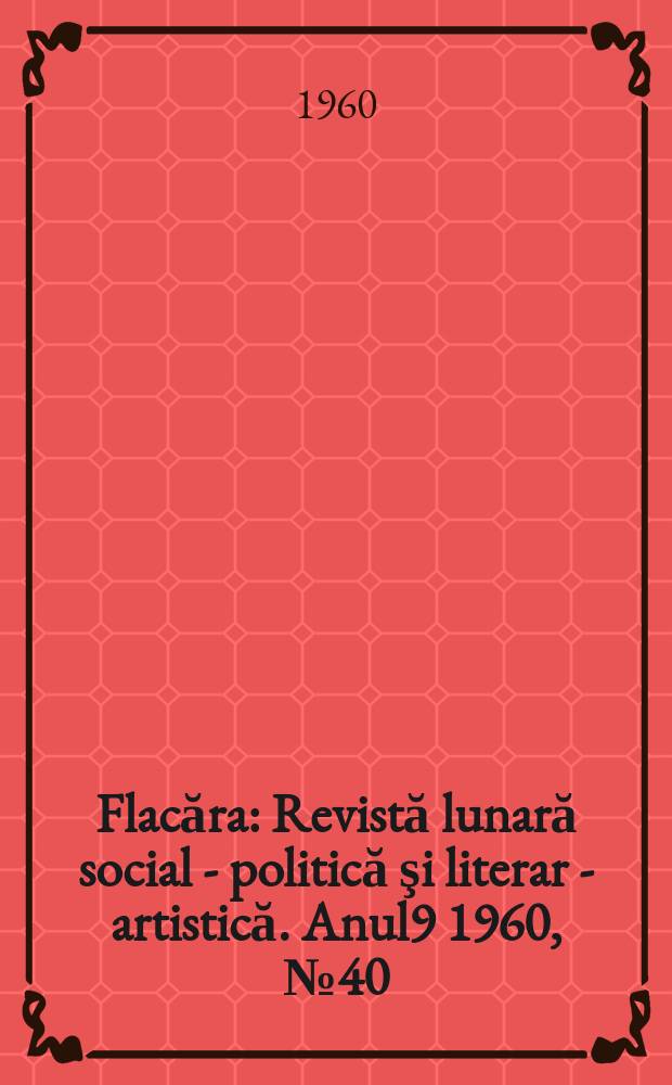 Flacăra : Revistă lunară social - politică şi literar - artistică. Anul9 1960, №40(280)