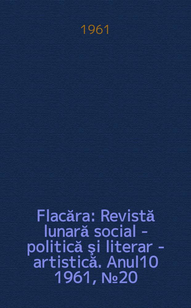 Flacăra : Revistă lunară social - politică şi literar - artistică. Anul10 1961, №20(312)