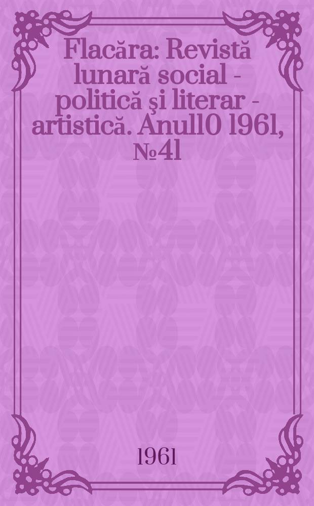 Flacăra : Revistă lunară social - politică şi literar - artistică. Anul10 1961, №41(333)