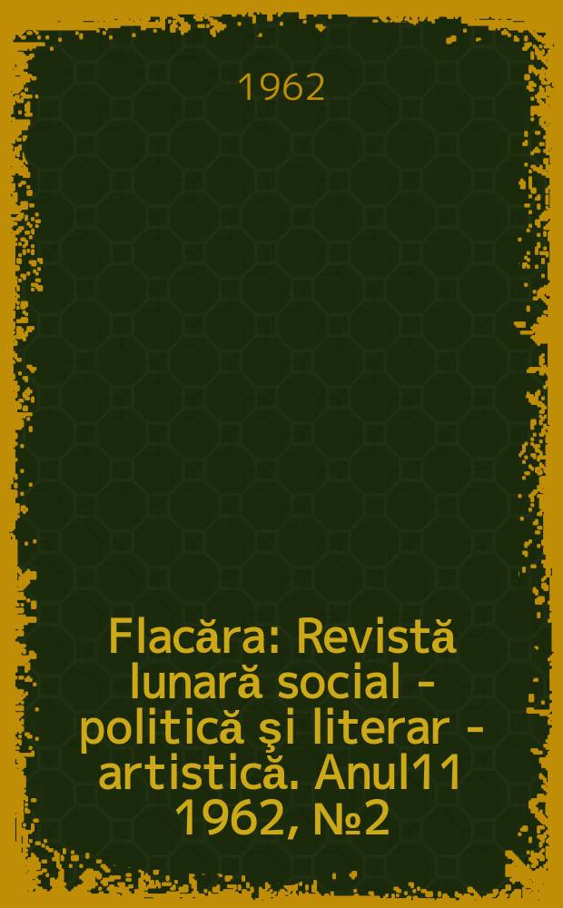 Flacăra : Revistă lunară social - politică şi literar - artistică. Anul11 1962, №2(346)