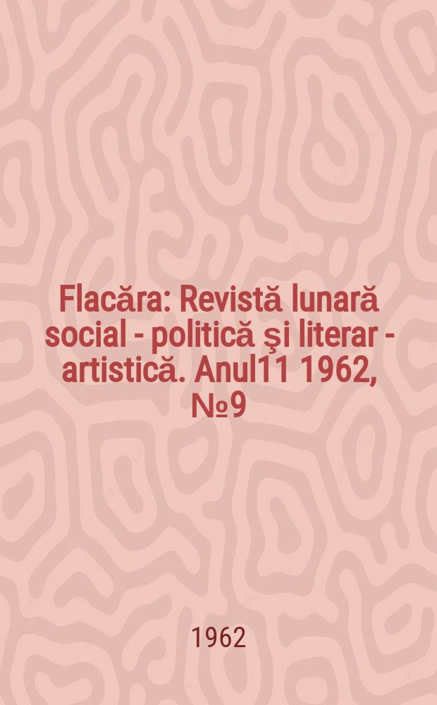Flacăra : Revistă lunară social - politică şi literar - artistică. Anul11 1962, №9(353)
