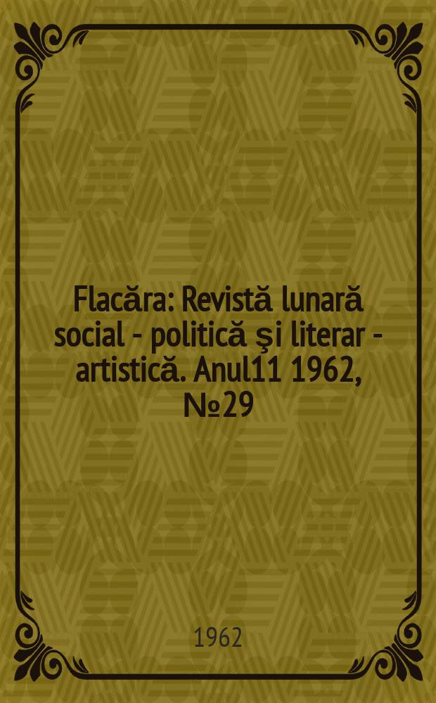 Flacăra : Revistă lunară social - politică şi literar - artistică. Anul11 1962, №29(373)