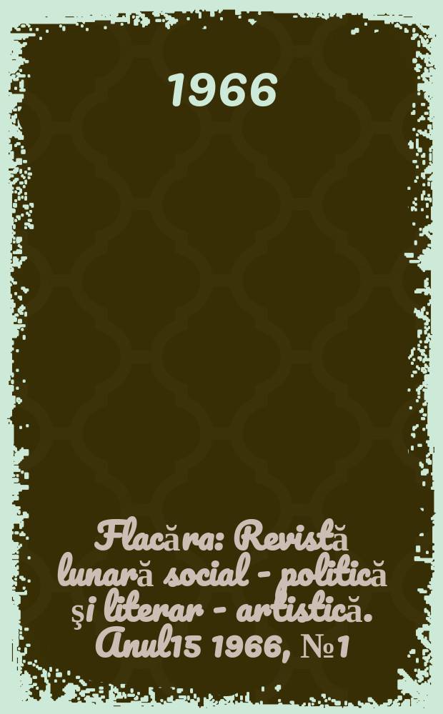 Flacăra : Revistă lunară social - politică şi literar - artistică. Anul15 1966, №1(553)