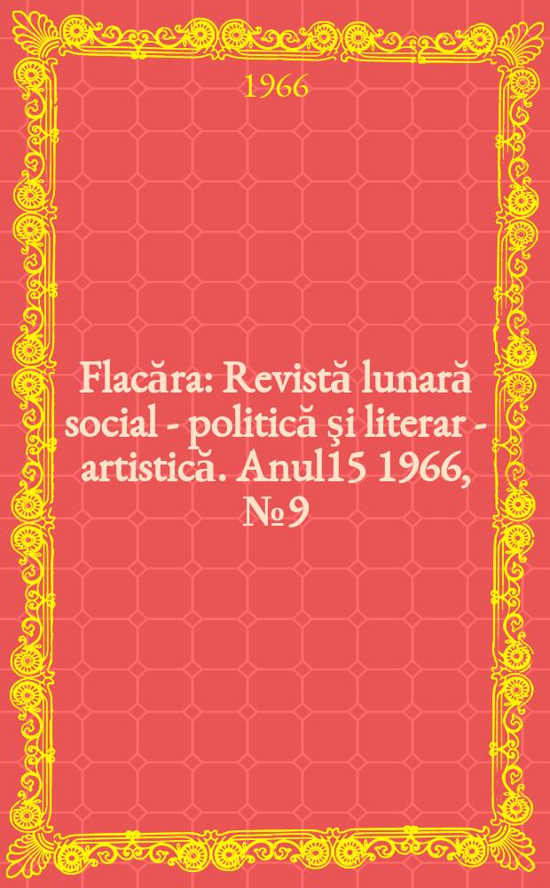 Flacăra : Revistă lunară social - politică şi literar - artistică. Anul15 1966, №9(561)