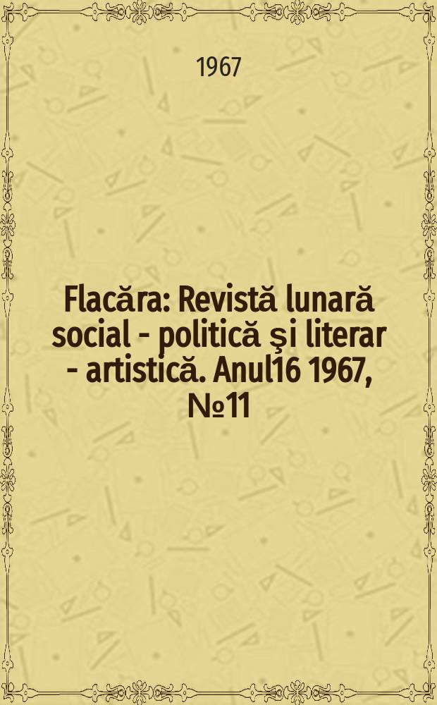 Flacăra : Revistă lunară social - politică şi literar - artistică. Anul16 1967, №11(615)