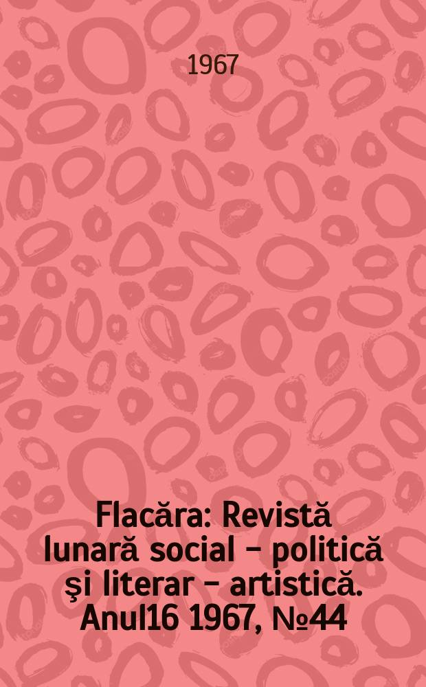 Flacăra : Revistă lunară social - politică şi literar - artistică. Anul16 1967, №44(648)