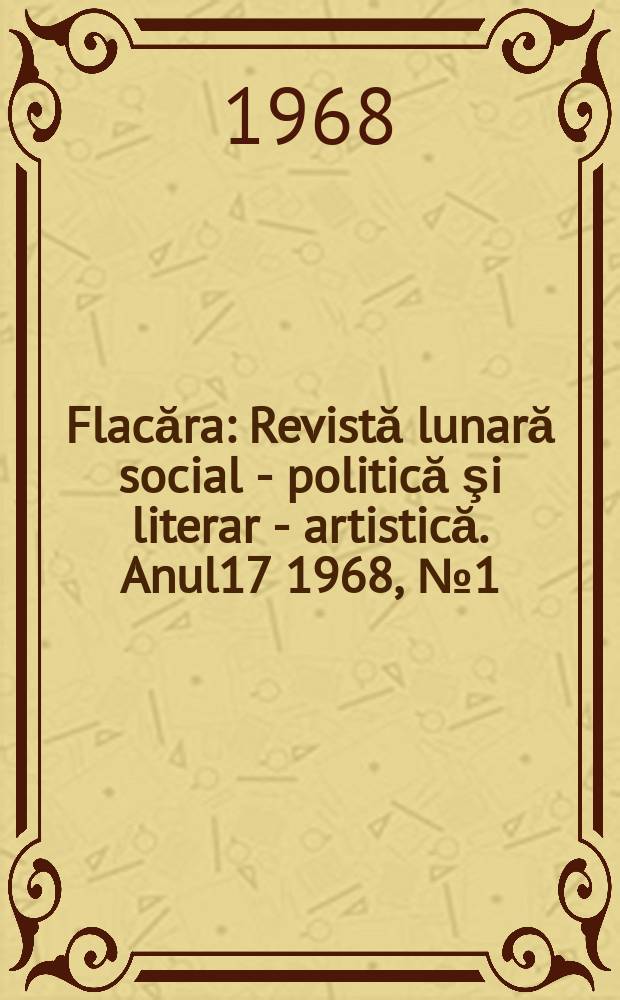 Flacăra : Revistă lunară social - politică şi literar - artistică. Anul17 1968, №1(657)