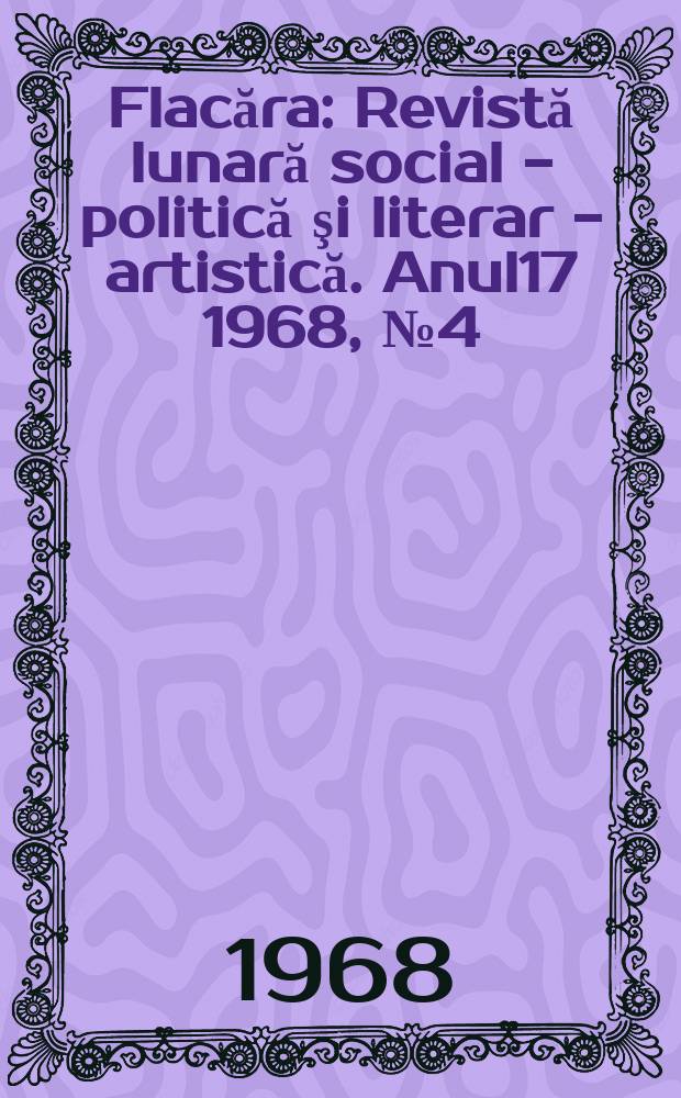 Flacăra : Revistă lunară social - politică şi literar - artistică. Anul17 1968, №4(660)