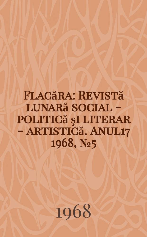 Flacăra : Revistă lunară social - politică şi literar - artistică. Anul17 1968, №5(661)