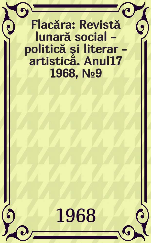 Flacăra : Revistă lunară social - politică şi literar - artistică. Anul17 1968, №9(665)