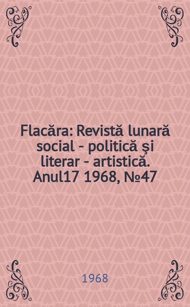 Flacăra : Revistă lunară social - politică şi literar - artistică. Anul17 1968, №47(703)