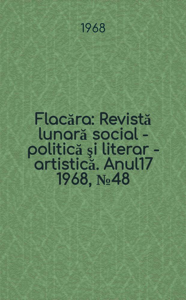 Flacăra : Revistă lunară social - politică şi literar - artistică. Anul17 1968, №48(704)