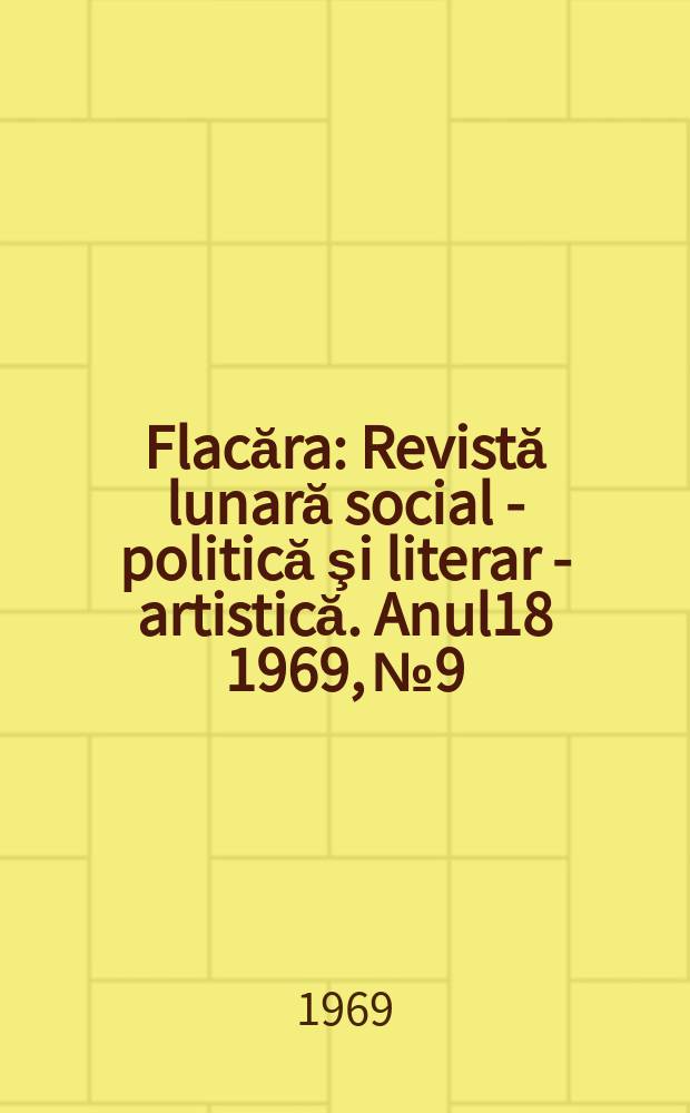 Flacăra : Revistă lunară social - politică şi literar - artistică. Anul18 1969, №9