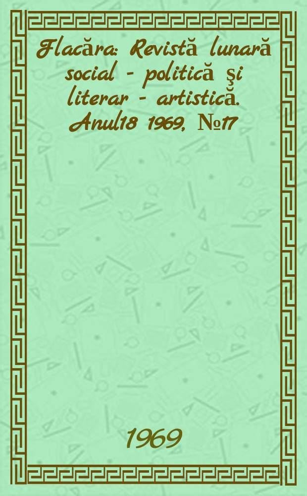 Flacăra : Revistă lunară social - politică şi literar - artistică. Anul18 1969, №17