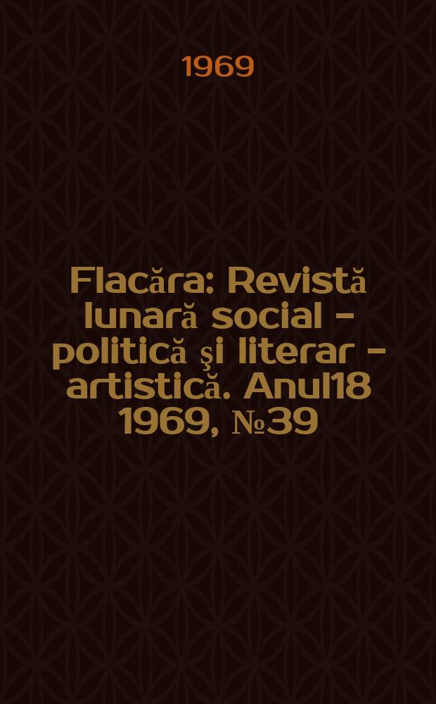 Flacăra : Revistă lunară social - politică şi literar - artistică. Anul18 1969, №39