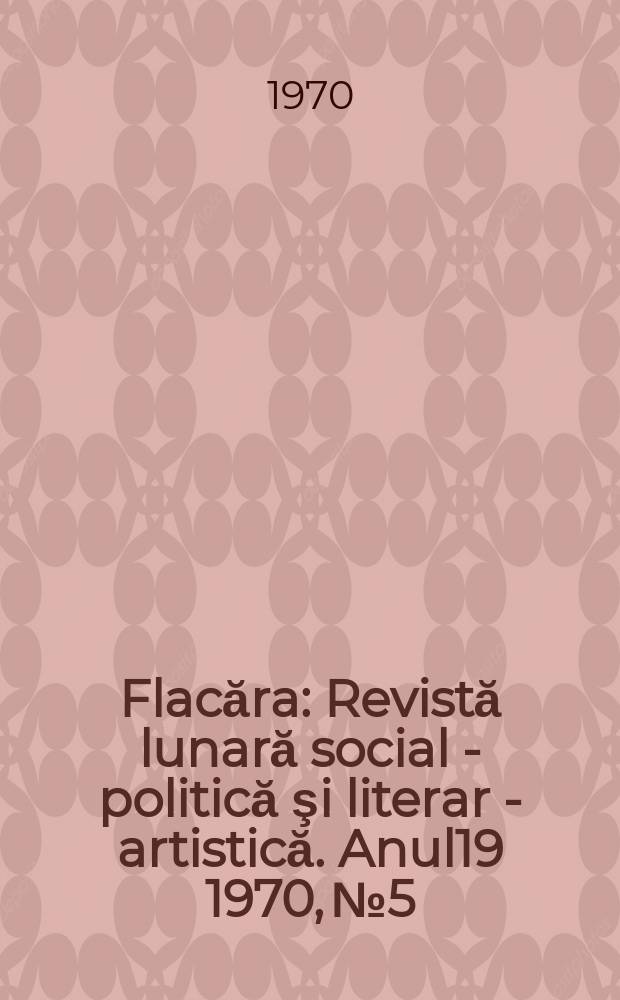 Flacăra : Revistă lunară social - politică şi literar - artistică. Anul19 1970, №5