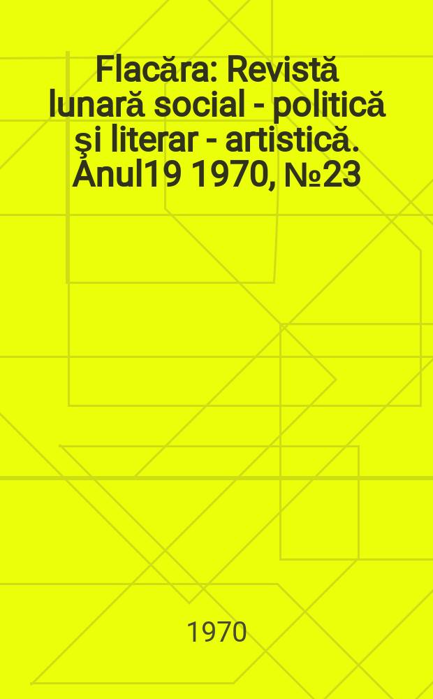 Flacăra : Revistă lunară social - politică şi literar - artistică. Anul19 1970, №23