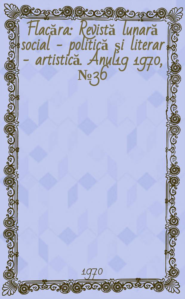 Flacăra : Revistă lunară social - politică şi literar - artistică. Anul19 1970, №36