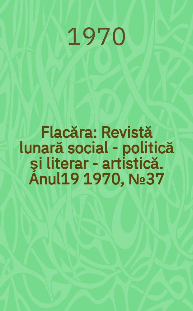 Flacăra : Revistă lunară social - politică şi literar - artistică. Anul19 1970, №37