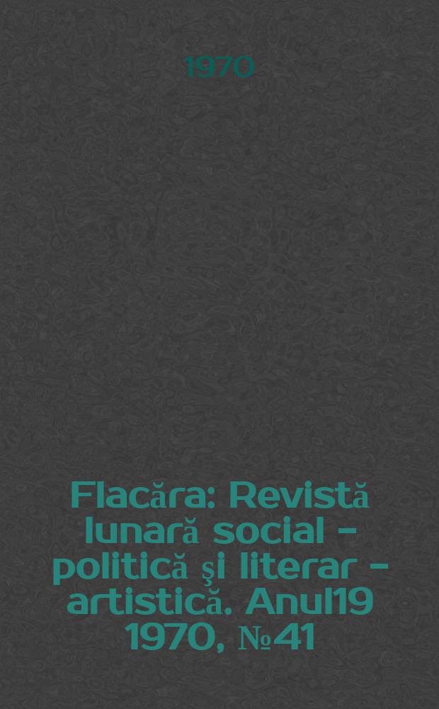 Flacăra : Revistă lunară social - politică şi literar - artistică. Anul19 1970, №41