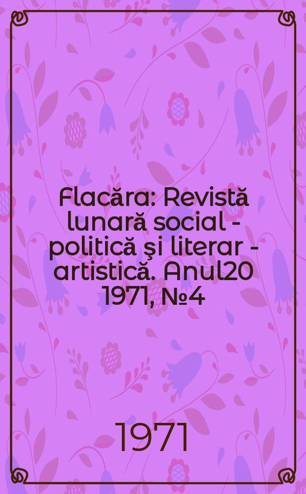 Flacăra : Revistă lunară social - politică şi literar - artistică. Anul20 1971, №4(816)