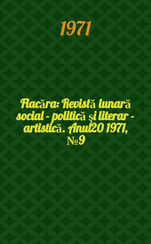 Flacăra : Revistă lunară social - politică şi literar - artistică. Anul20 1971, №9(821)