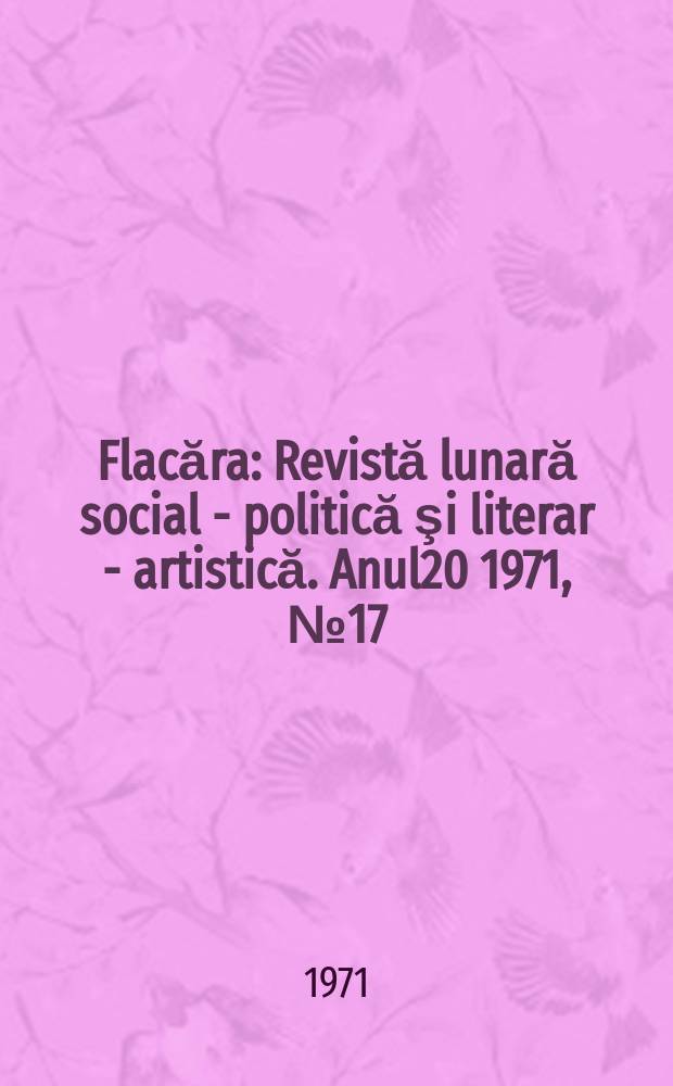 Flacăra : Revistă lunară social - politică şi literar - artistică. Anul20 1971, №17(829)