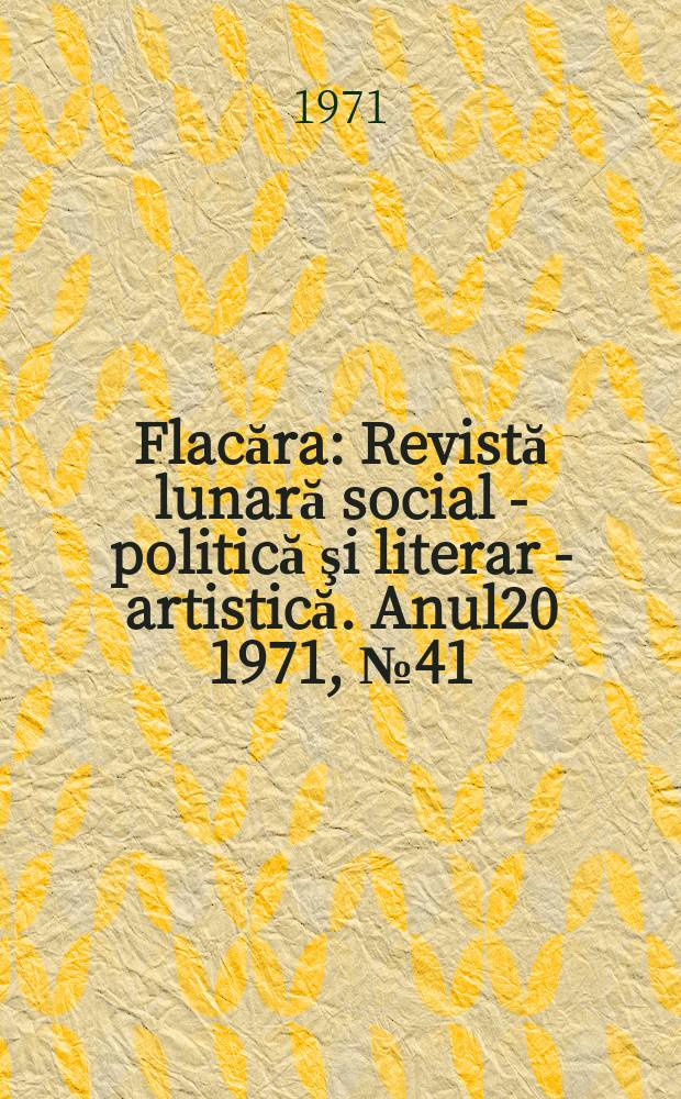 Flacăra : Revistă lunară social - politică şi literar - artistică. Anul20 1971, №41(853)