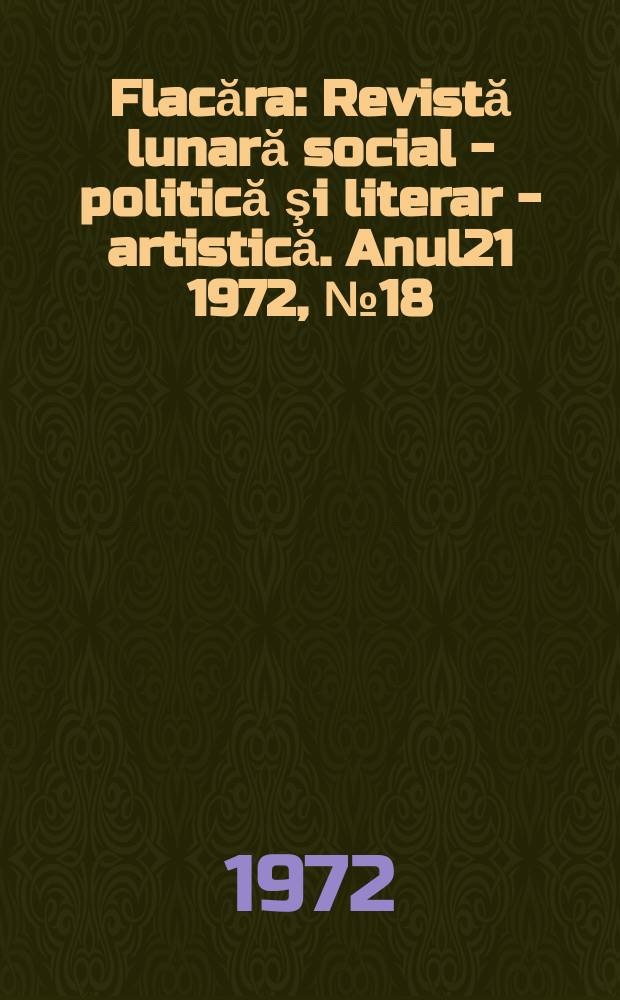 Flacăra : Revistă lunară social - politică şi literar - artistică. Anul21 1972, №18(882)
