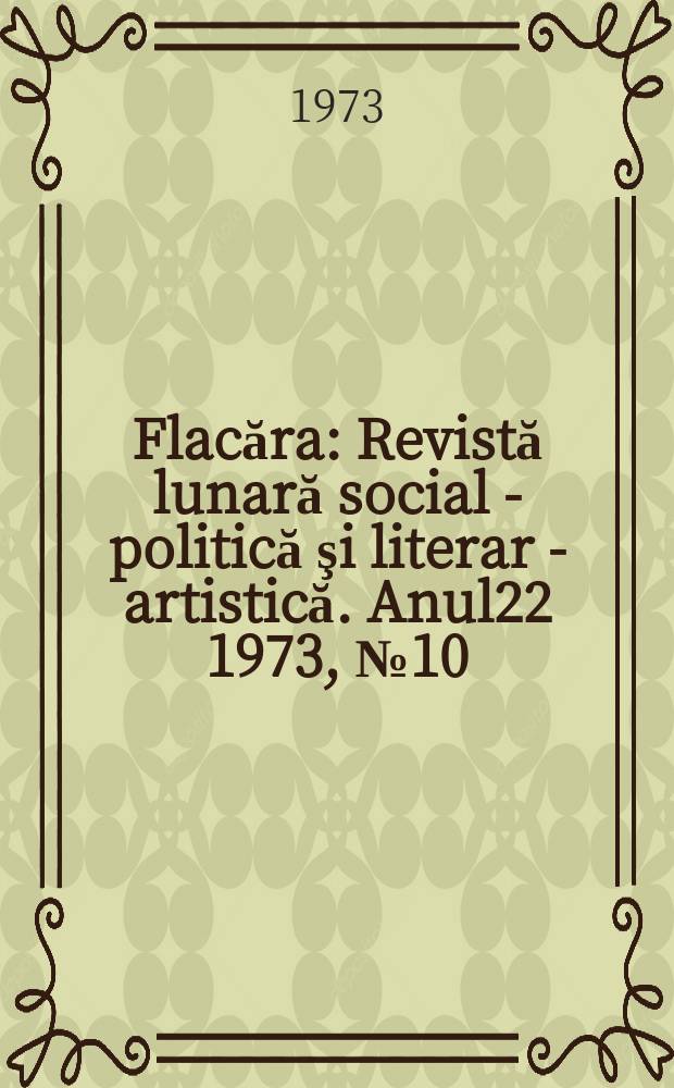 Flacăra : Revistă lunară social - politică şi literar - artistică. Anul22 1973, №10