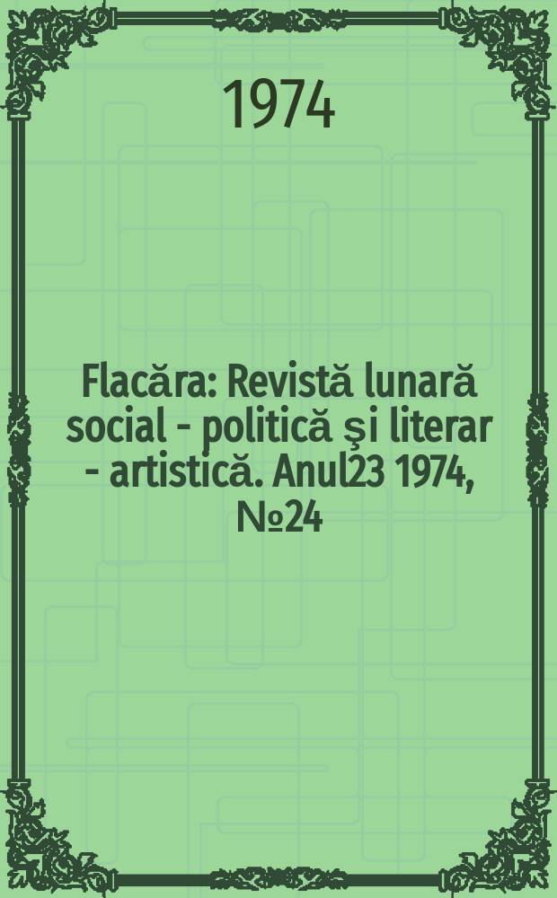 Flacăra : Revistă lunară social - politică şi literar - artistică. Anul23 1974, №24(992)