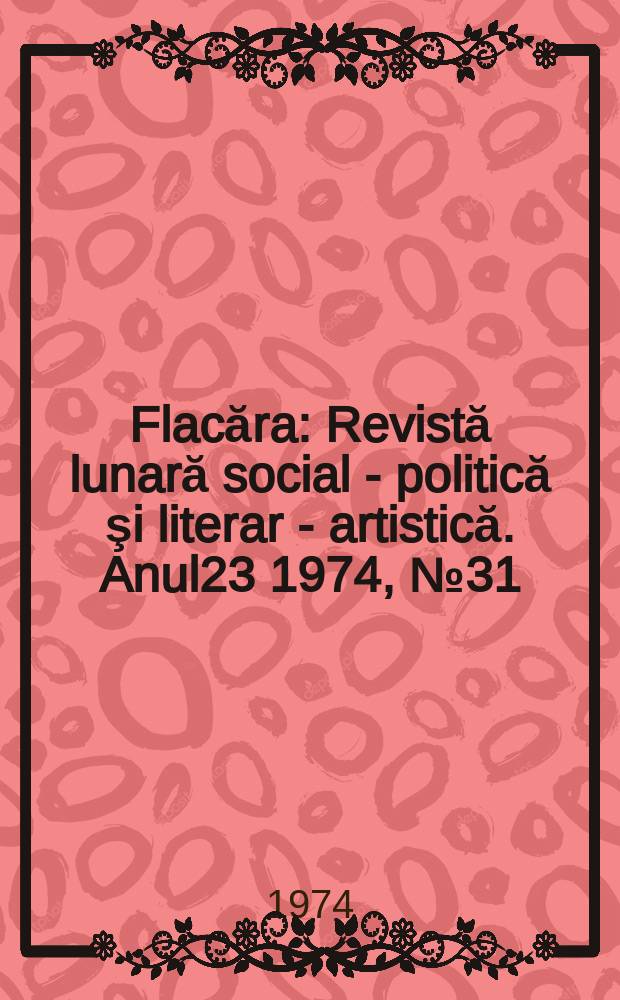 Flacăra : Revistă lunară social - politică şi literar - artistică. Anul23 1974, №31(999)