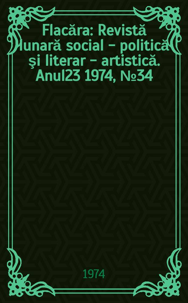 Flacăra : Revistă lunară social - politică şi literar - artistică. Anul23 1974, №34(1002)
