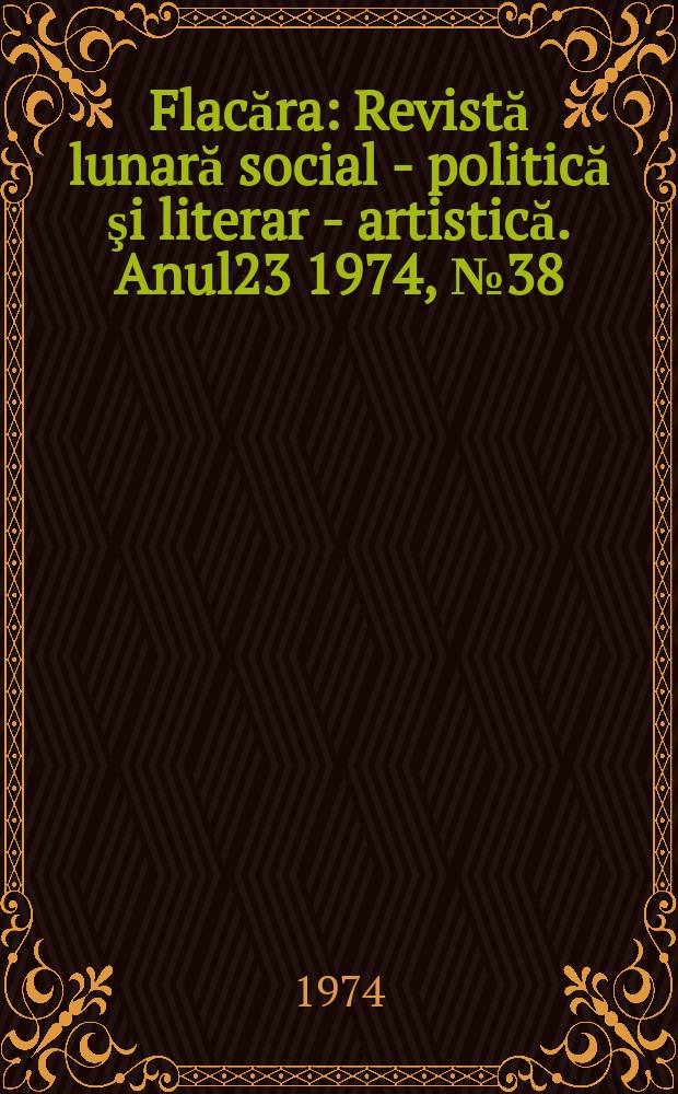 Flacăra : Revistă lunară social - politică şi literar - artistică. Anul23 1974, №38(1006)