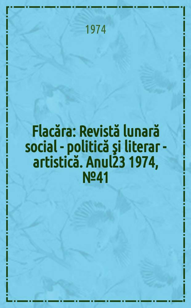 Flacăra : Revistă lunară social - politică şi literar - artistică. Anul23 1974, №41(1009)