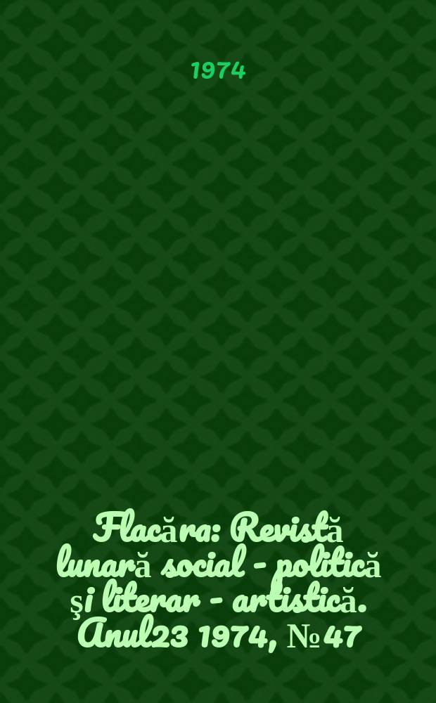 Flacăra : Revistă lunară social - politică şi literar - artistică. Anul23 1974, №47(1015)