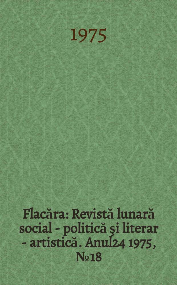 Flacăra : Revistă lunară social - politică şi literar - artistică. Anul24 1975, №18(1039)