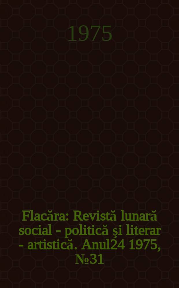 Flacăra : Revistă lunară social - politică şi literar - artistică. Anul24 1975, №31(1052)